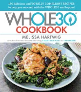 Whole30 Cookbook: 150 Delicious and Totally Compliant Recipes to Help You Succeed with the Whole30 and Beyond
