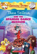 Thea Stilton and the Spanish Dance Mission: A Geronimo Stilton Adventure