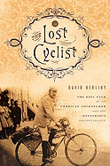 Lost Cyclist: The Epic Tale of an American Adventurer and His Mysterious Disappearance