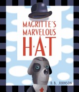 Magritte's Marvelous Hat: A Picture Book