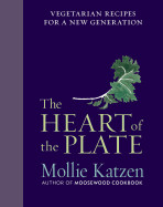 Heart of the Plate: Vegetarian Recipes for a New Generation