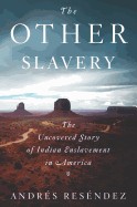 Other Slavery: The Uncovered Story of Indian Enslavement in America