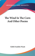 Wind In The Corn And Other Poems