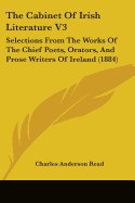 Cabinet of Irish Literature V3: Selections from the Works of the Chief Poets, Orators, and Prose Writers of Ireland (1884)