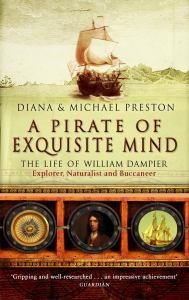 A Pirate Of Exquisite Mind: The Life Of William Dampier: Explorer, Naturalist And Buccaneer