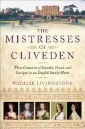Mistresses of Cliveden: Three Centuries of Scandal, Power, and Intrigue in an English Stately Home