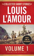 Collected Short Stories of Louis L'Amour, Volume 1: Frontier Stories