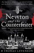 Newton and the Counterfeiter: The Unknown Detective Career of the World's Greatest Scientist. Thomas Levenson