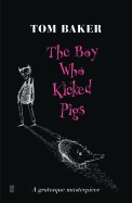 Boy Who Kicked Pigs. Tom Baker