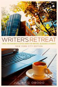 Writer's Retreat: New York City Edition: Cafes, Restaurants & Coffee Shops for Writers, Bloggers & Students