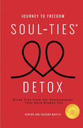 Journey to Freedom: The Soul-Ties Detox: Break Free From the Relationships That Have Broken You