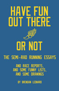 Have Fun Out There Or Not: The Semi-Rad Running Essays