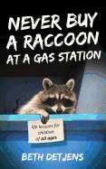 Never Buy a Raccoon at a Gas Station: Life Lessons for Children of All Ages