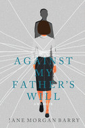 Against My Father's Will: A Memoir