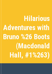 Hilarious Adventures with Bruno & Boots (Macdonald Hall, #1&3)