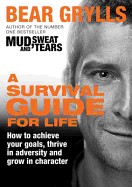 Survival Guide for Life. Bear Grylls
