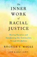 Inner Work of Racial Justice: Healing Ourselves and Transforming Our Communities Through Mindfulness