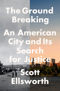 Ground Breaking: An American City and Its Search for Justice
