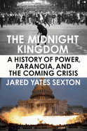 Midnight Kingdom: A History of Power, Paranoia, and the Coming Crisis
