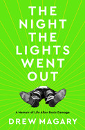 Night the Lights Went Out: A Memoir of Life After Brain Damage