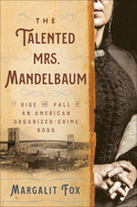 Talented Mrs. Mandelbaum: The Rise and Fall of an American Organized-Crime Boss