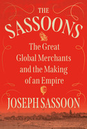 Sassoons: The Great Global Merchants and the Making of an Empire