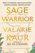 Sage Warrior: Wake to Oneness, Practice Pleasure, Choose Courage, Become Victory