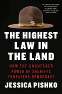 Highest Law in the Land: How the Unchecked Power of Sheriffs Threatens Democracy