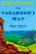 Vagabond's Way: 366 Meditations on Wanderlust, Discovery, and the Art of Travel