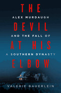 Devil at His Elbow: Alex Murdaugh and the Fall of a Southern Dynasty