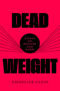 Dead Weight: Essays on Hunger and Harm