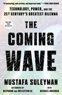 Coming Wave: Technology, Power, and the Twenty-First Century's Greatest Dilemma