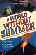 World Without Summer: A Volcano Erupts, a Creature Awakens, and the Sun Goes Out