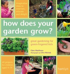 How Does Your Garden Grow?: Great Gardening for Green-Fingered Kids