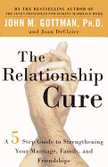 Relationship Cure: A 5 Step Guide to Strengthening Your Marriage, Family, and Friendships