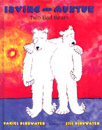 Irving and Muktuk: Two Bad Bears (Turtleback School & Library)