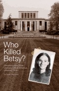 Who Killed Betsy?: Uncovering Penn State University's Most Notorious Unsolved Crime