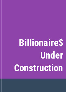 Billionaire$ Under Construction