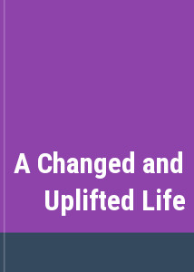 A Changed and Uplifted Life