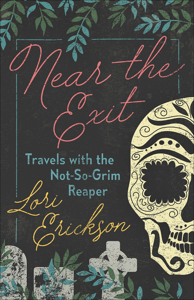 Near the Exit: Travels with the Not-So-Grim Reaper
