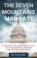 Seven Mountains Mandate: Exposing the Dangerous Plan to Christianize America and Destroy Democracy