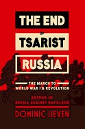 End of Tsarist Russia: The March to World War I and Revolution