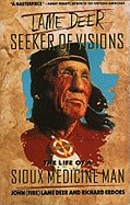 Lame Deer, Seeker of Visions: The Life of a Sioux Medicine Man