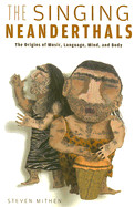 Singing Neanderthals: The Origins of Music, Language, Mind, and Body