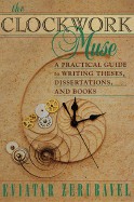 Clockwork Muse: A Practical Guide to Writing Theses, Dissertations, and Books