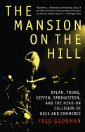Mansion on the Hill: Dylan, Young, Geffen, Springsteen, and the Head-On Collision of Rock and Commerce