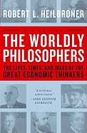 Worldly Philosophers: The Lives, Times, and Ideas of the Great Economic Thinkers (Revised)