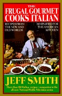 Frugal Gourmet Cooks Italian: Recipes from the New and Old Worlds Simplified for the American Kitchen