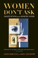 Women Don't Ask: The High Cost of Avoiding Negotiation--And Positive Strategies for Change