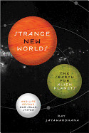Strange New Worlds: The Search for Alien Planets and Life Beyond Our Solar System (Revised)